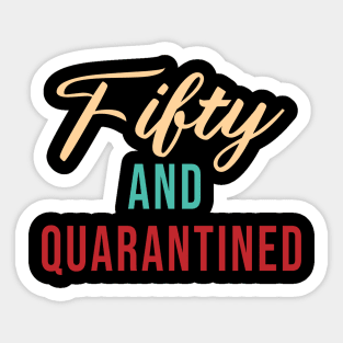 Fifty And Quarantined - Gift Idea for Her - Isolation - Stuck at Home on My Birthday -- Stay Home Birthday Shirt Sticker